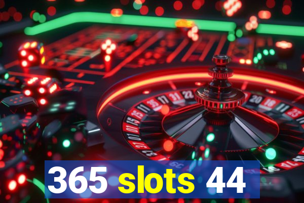 365 slots 44